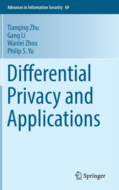 Book cover of: Differential Privacy and Applications. By: Tianqing Zhu