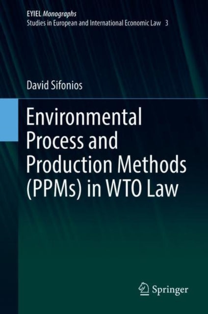Book cover of: Environmental Process and Production Methods (PPMs) in WTO Law. By: David Sifonios