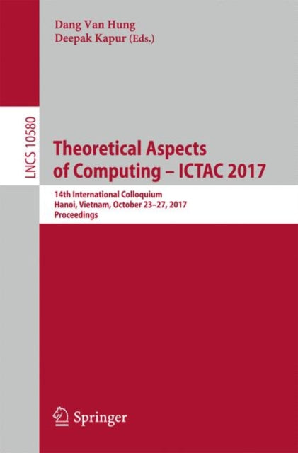 Book cover of: Theoretical Aspects of Computing – ICTAC 2017. By: Dang Van Hung