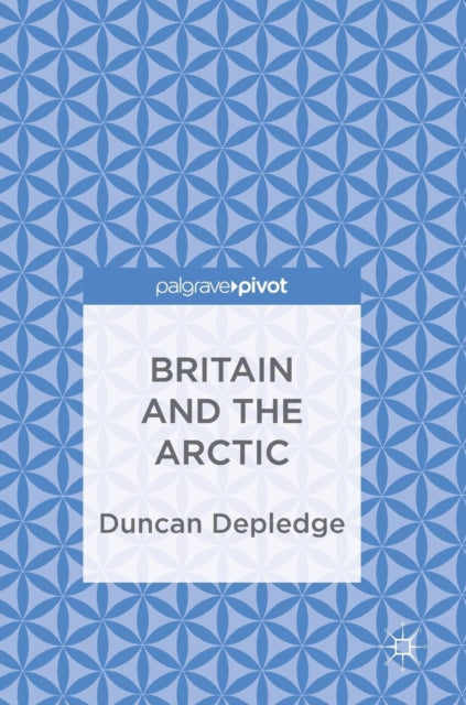 Book cover of: Britain and the Arctic. By: Duncan Depledge