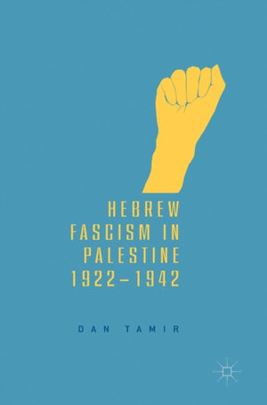 Hebrew Fascism in Palestine, 1922–1942