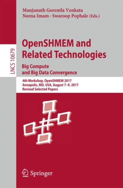 Book cover of: OpenSHMEM and Related Technologies. Big Compute and Big Data Convergence. By: Manjunath Gorentla Venkata