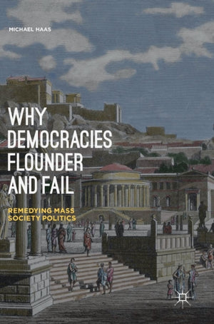 Why Democracies Flounder and Fail