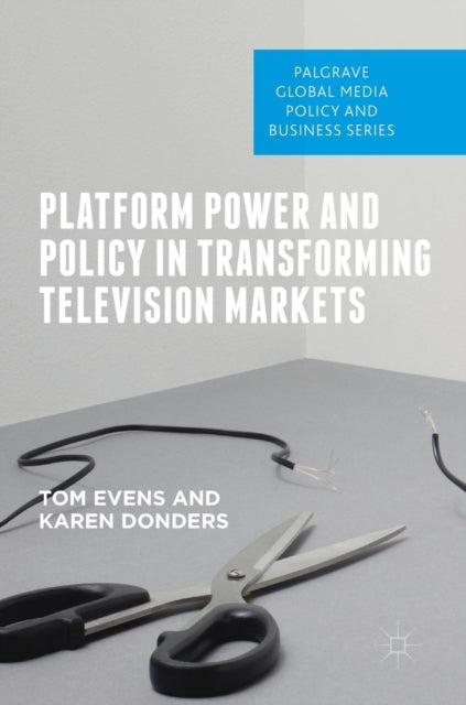 Book cover of: Platform Power and Policy in Transforming Television Markets. By: Tom Evens