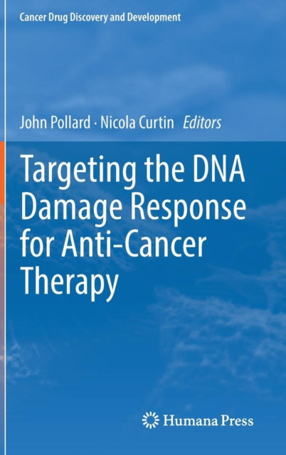 Book cover of: Targeting the DNA Damage Response for Anti-Cancer Therapy. By: John Pollard