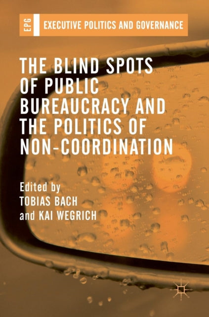 Book cover of: Blind Spots of Public Bureaucracy and the Politics of Non-Coordination. By: Tobias Bach