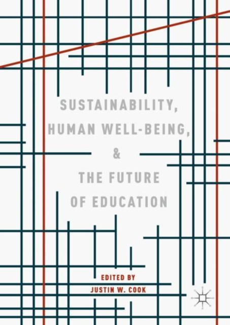 Book cover of: Sustainability, Human Well-Being, and the Future of Education. By: Justin W. Cook