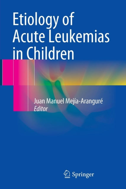 Book cover of: Etiology of Acute Leukemias in Children. By: Juan Manuel Mejía-Aranguré