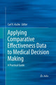 Book cover of: Applying Comparative Effectiveness Data to Medical Decision Making. By: Carl Asche