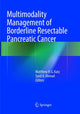 Book cover of: Multimodality Management of Borderline Resectable Pancreatic Cancer. By: Matthew H.G. Katz