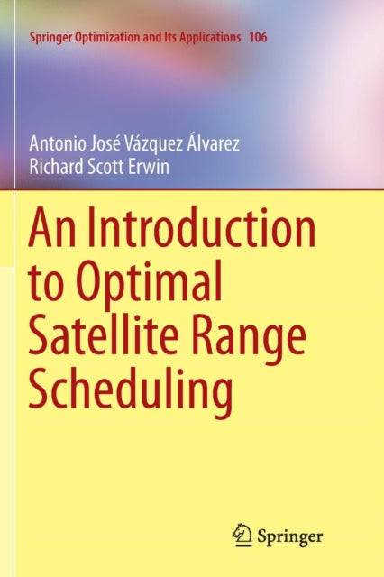 Book cover of: Introduction to Optimal Satellite Range Scheduling. By: Antonio Jose Vazquez Alvarez