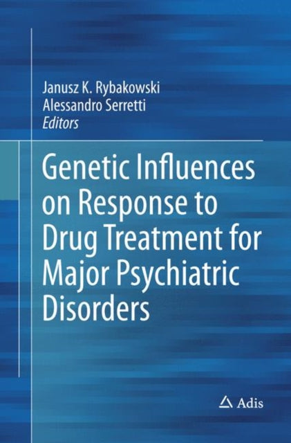 Book cover of: Genetic Influences on Response to Drug Treatment for Major Psychiatric Disorders. By: Janusz K. Rybakowski