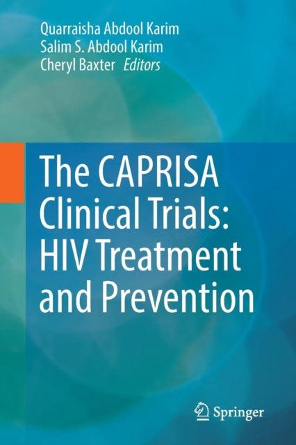 Book cover of: CAPRISA Clinical Trials: HIV Treatment and Prevention. By: Quarraisha Abdool Karim