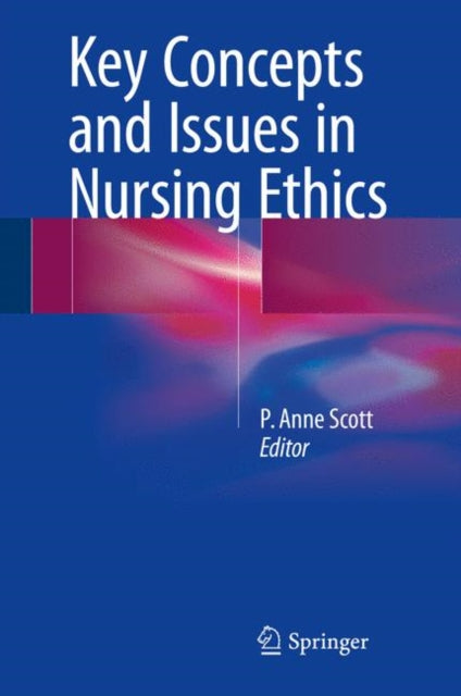 Book cover of: Key Concepts and Issues in Nursing Ethics. By: P. Anne Scott