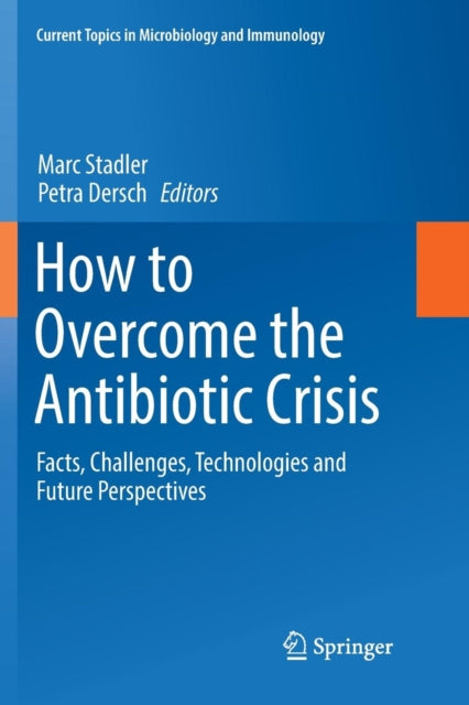 Book cover of: How to Overcome the Antibiotic Crisis. By: Marc Stadler