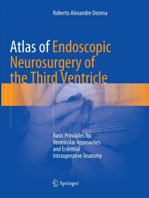 Book cover of: Atlas of Endoscopic Neurosurgery of the Third Ventricle. By: Roberto Alexandre Dezena