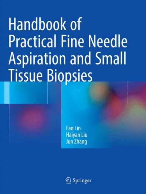 Book cover of: Handbook of Practical Fine Needle Aspiration and Small Tissue Biopsies. By: Fan Lin