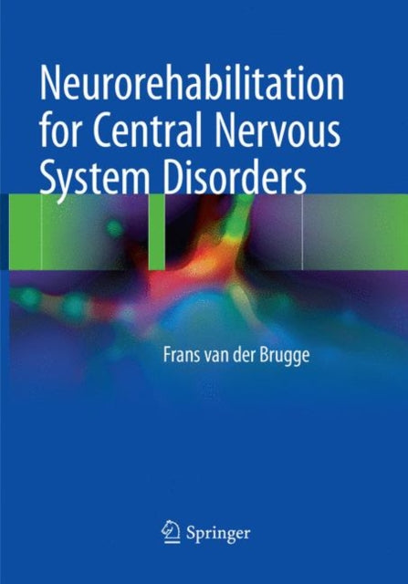Book cover of: Neurorehabilitation for Central Nervous System Disorders. By: Frans van der Brugge