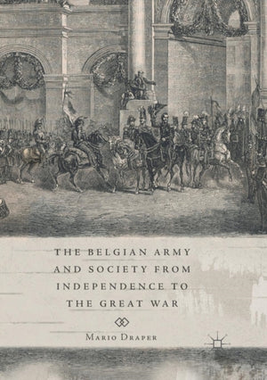 Belgian Army and Society from Independence to the Great War