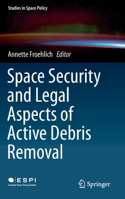Book cover of: Space Security and Legal Aspects of Active Debris Removal. By: Annette Froehlich