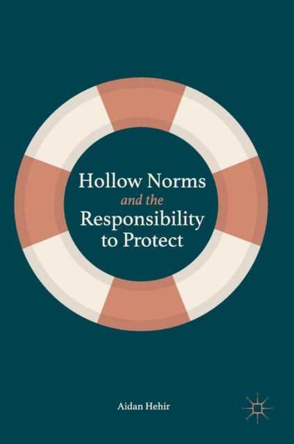 Book cover of: Hollow Norms and the Responsibility to Protect. By: Aidan Hehir