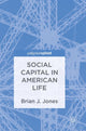 Book cover of: Social Capital in American Life. By: Brian J. Jones