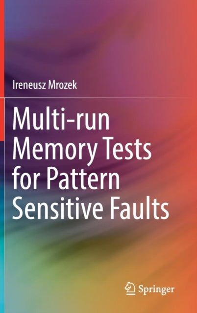 Book cover of: Multi-run Memory Tests for Pattern Sensitive Faults. By: Ireneusz Mrozek