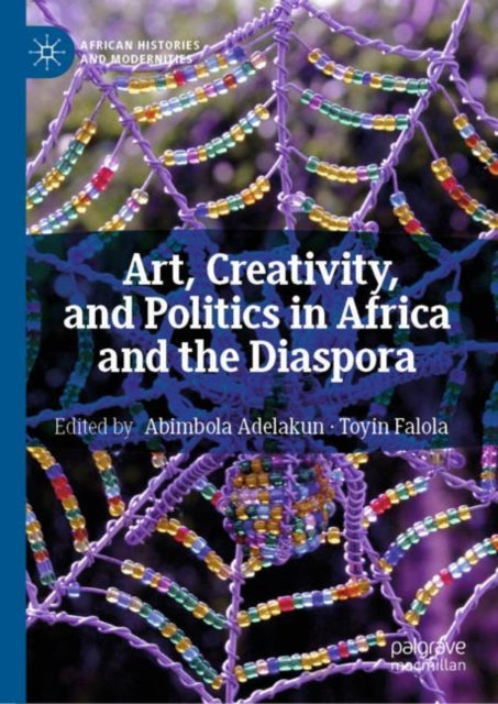 Book cover of: Art, Creativity, and Politics in Africa and the Diaspora