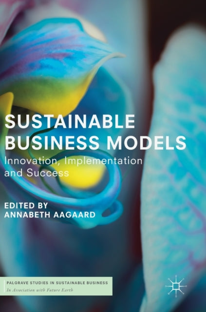 Book cover of: Sustainable Business Models. By: Annabeth Aagaard