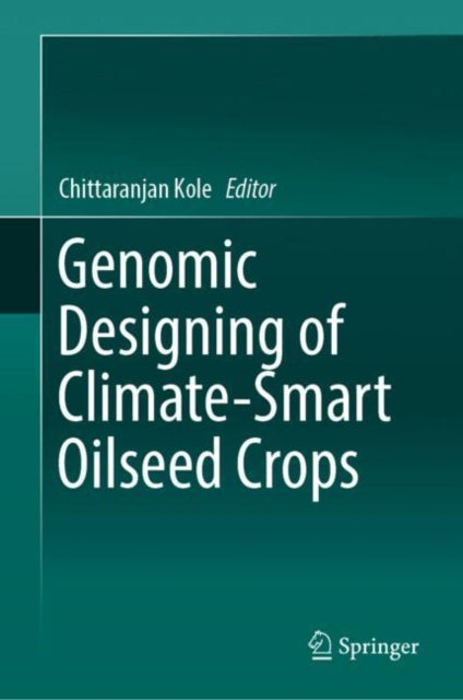 Book cover of: Genomic Designing of Climate-Smart Oilseed Crops. By: Chittaranjan Kole