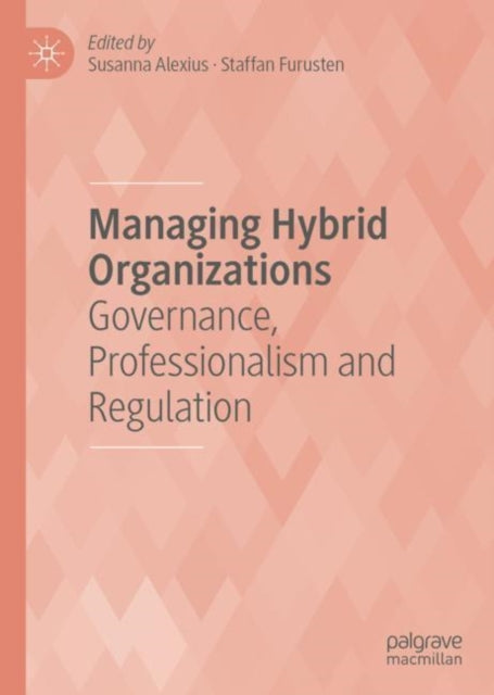 Book cover of: Managing Hybrid Organizations. By: Susanna Alexius