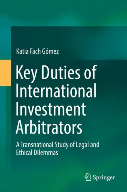 Book cover of: Key Duties of International Investment Arbitrators. By: Katia Fach Gómez