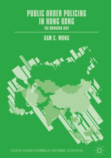 Book cover of: Public Order Policing in Hong Kong. By: Kam C. Wong