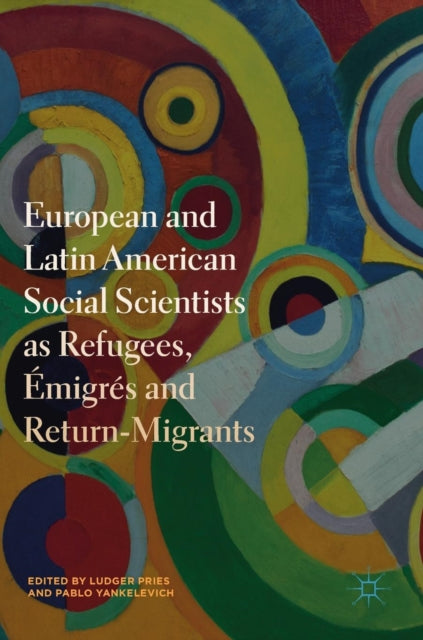 Book cover of: European and Latin American Social Scientists as Refugees, Emigres and Return-Migrants. By: Ludger Pries