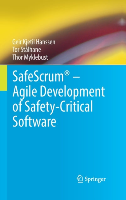 Book cover of: SafeScrum® – Agile Development of Safety-Critical Software. By: Geir Kjetil Hanssen