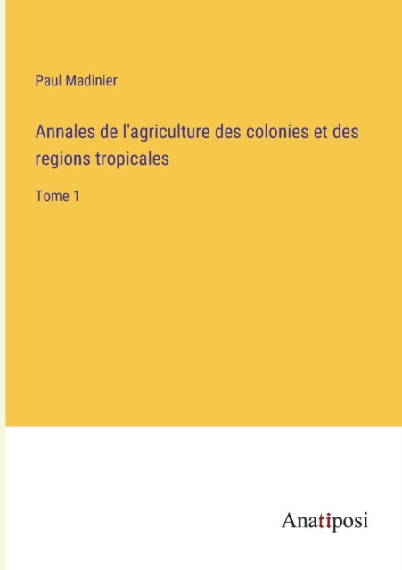 Book cover of: Annales de l'agriculture des colonies et des regions tropicales