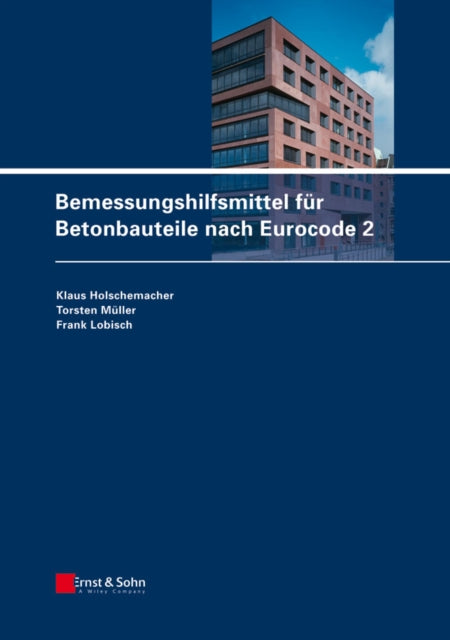 Book cover of: Bemessungshilfsmittel fur Betonbauteile nach Eurocode 2. By: Klaus Holschemacher, Torsten Müller, Frank Lobisch