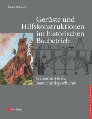Geruste und Hilfskonstruktionen im historischen Baubetrieb