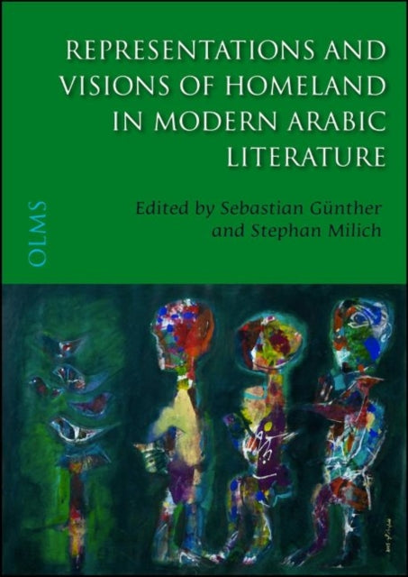 Book cover of: Representations & Visions of Homeland in Modern Arabic Literature. By: International Workshop "Representations and Visions of Homeland in Modern Arabic Prose Literature and Poetry" (2011 Universität Göttingen. Lichtenberg-Kolleg)