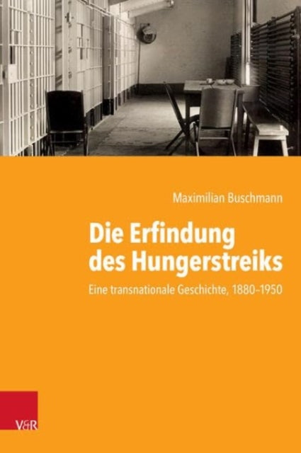 Book cover of: Die Erfindung des Hungerstreiks. By: Maximilian Buschmann