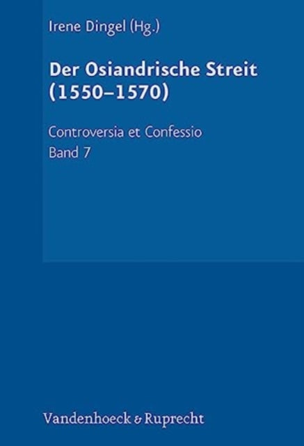 Book cover of: Der Osiandrische Streit (1550--1570). By: Irene Dingel