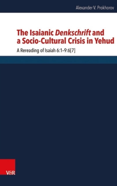 Book cover of: Isaianic Denkschrift and a Socio-Cultural Crisis in Yehud. By: Alexander V. Prokhorov