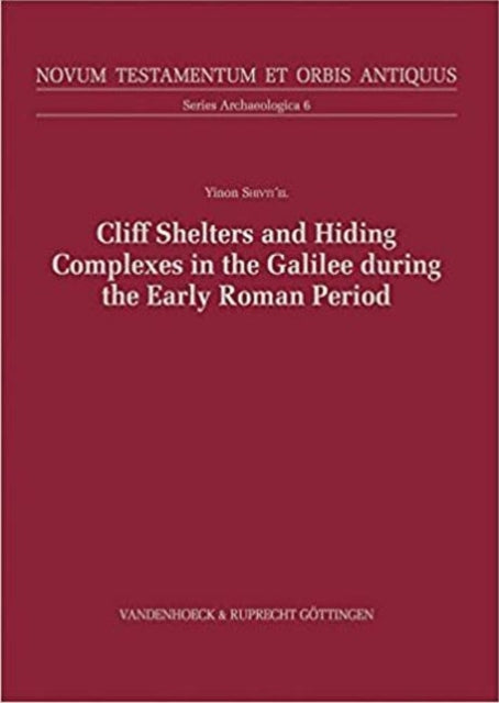 Book cover of: Cliff Shelters and Hiding Complexes in the Galilee During the Early Roman Period. By: Yinon Shivti'el