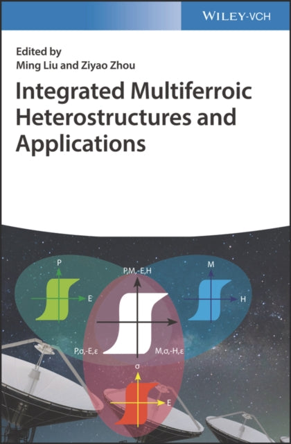 Book cover of: Integrated Multiferroic Heterostructures and Applications. By: Ming Liu