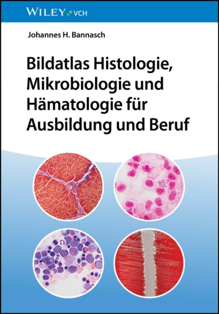 Book cover of: Bildatlas Histologie, Mikrobiologie und Hamatologie fur Ausbildung und Beruf. By: Johannes H. Bannasch