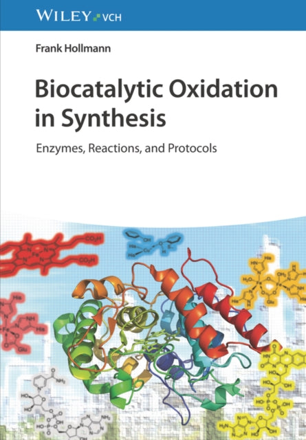 Book cover of: Biocatalytic Oxidation in Synthesis – Enzymes, Reactions and Protocols. By: Frank Hollmann
