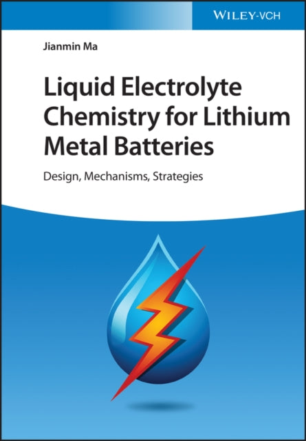 Book cover of: Liquid Electrolyte Chemistry for Lithium Metal Batteries. By: Jianmin Ma