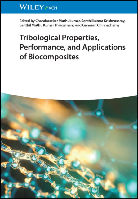 Book cover of: Tribological Properties, Performance, and Applications of Biocomposites. By: C. Muthukumar