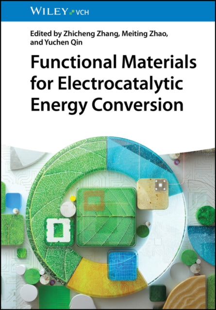 Book cover of: Functional Materials for Electrocatalytic Energy Conversion. By: Zhicheng Zhang