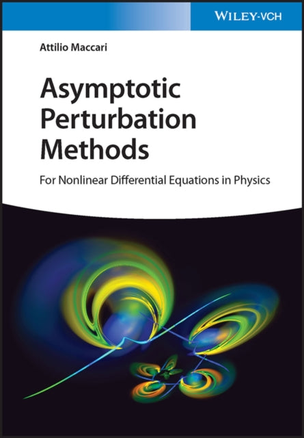Asymptotic Perturbation Methods, For Nonlinear Differential Equations in Physics 9783527414215 A. Maccari